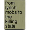 From Lynch Mobs To The Killing State by Unknown