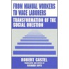 From Manual Workers To Wage Laborers by Robert Castel