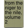 From The Niger To The Nile, Volume 2 door Boyd Alexander