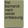 Frst Bismarck Nach Seiner Entlassung by Otto Bismarck