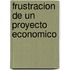 Frustracion de Un Proyecto Economico