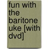 Fun With The Baritone Uke [with Dvd] door Mel Bay