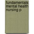 Fundamentals Mental Health Nursing P