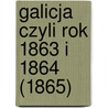 Galicja Czyli Rok 1863 I 1864 (1865) by Wiktor Wisniewski