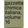 Gazzetta Chimica Italiana, Volume 16 by Societa Chimica Italiana