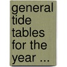 General Tide Tables for the Year ... by Survey U.S. Coast And