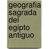 Geografia Sagrada del Egipto Antiguo by Fernando Schwartz