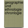 Geographie Und Ethnologie Chronlogie by Unknown