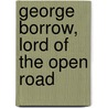 George Borrow, Lord Of The Open Road by Robert Thurston Hopkins