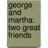 George and Martha: Two Great Friends