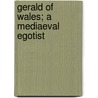 Gerald Of Wales; A Mediaeval Egotist door Frederick Tupper