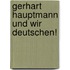 Gerhart Hauptmann Und Wir Deutschen!