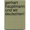 Gerhart Hauptmann Und Wir Deutschen! by Albert Espey
