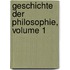 Geschichte Der Philosophie, Volume 1