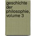 Geschichte Der Philosophie, Volume 3