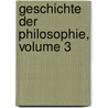 Geschichte Der Philosophie, Volume 3 door Onbekend