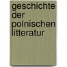 Geschichte Der Polnischen Litteratur by Aleksander Br�Ckner