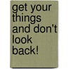 Get Your Things And Don't Look Back! door pamela l. jones