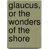 Glaucus, Or The Wonders Of The Shore door Charles Kingsley