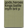 Gods,heroes Kings:battle Myth Brit P door David A. Leeming