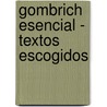 Gombrich Esencial - Textos Escogidos by Richard Woodfield