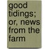 Good Tidings; Or, News from the Farm