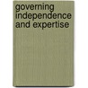 Governing Independence And Expertise by Morag McDermont