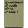Government of South Africa, Volume 1 door Sir Robert Garran