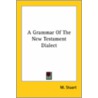 Grammar Of The New Testament Dialect door Moses Stuart