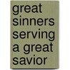 Great Sinners Serving A Great Savior by Chris Bailey