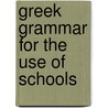 Greek Grammar For The Use Of Schools door Philipp Buttmann