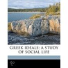 Greek Ideals; A Study Of Social Life door Cecil Delisle Burns