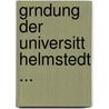 Grndung Der Universitt Helmstedt ... by Hermann Hofmeister