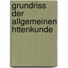 Grundriss Der Allgemeinen Httenkunde by Bruno Kerl