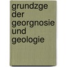 Grundzge Der Georgnosie Und Geologie door Gustav von Leonhard