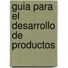 Guia Para El Desarrollo de Productos door Alejandro E. Lerma Kirchner