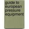 Guide To European Pressure Equipment by Simon Earland
