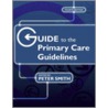 Guide To The Primary Care Guidelines by Peter Smith