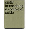 Guitar Transcribing A Complete Guide door Dare Celentano