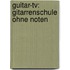 Guitar-tv: Gitarrenschule Ohne Noten