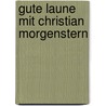 Gute Laune mit Christian Morgenstern by Christian Morgenstern