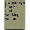 Gwendolyn Brooks and Working Writers door Jacqueline Imani Bryant