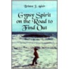 Gypsy Spirit On The Road To Find Out by J. Adair Brinna