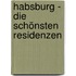 Habsburg - Die schönsten Residenzen