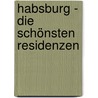 Habsburg - Die schönsten Residenzen door Hannes Etzlstorfer