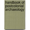 Handbook Of Postcolonial Archaeology by Unknown