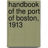 Handbook Of The Port Of Boston, 1913 by Unknown