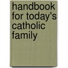 Handbook for Today's Catholic Family by Liguori