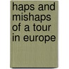 Haps And Mishaps Of A Tour In Europe door Grace Greenwood