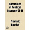 Harmonies Of Political Economy (1-2) door Frédéric Bastiat